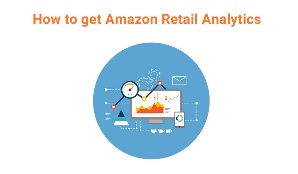 The Ultimate Seller Guide to Amazon Retail Analytics