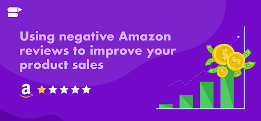 How to use Amazon Negative Reviews to Improve your Product Ranking