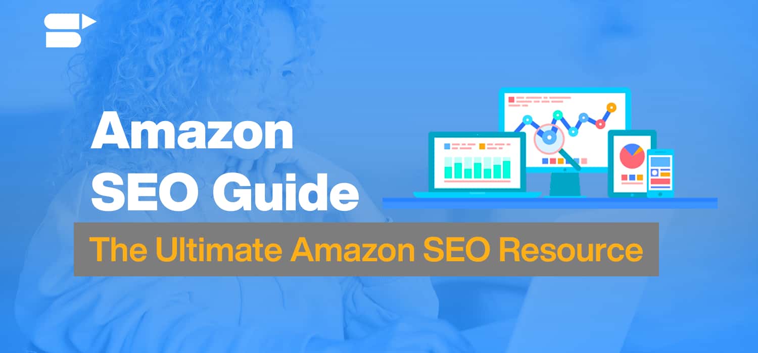 Amazon SEO Guide: The Ultimate Amazon SEO Resource (Updated)