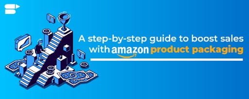 Use These Product Packaging Tips to Sell More on Amazon