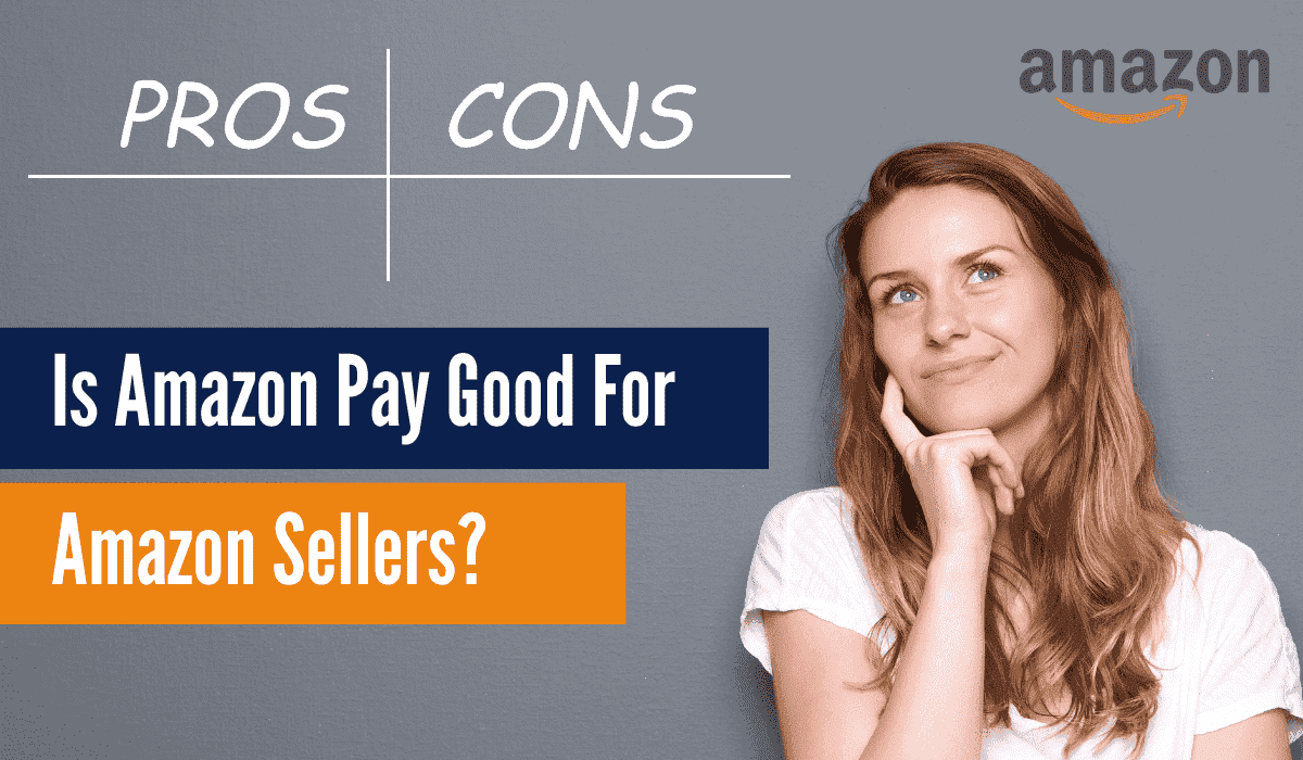 Is Amazon Pay Good For Sellers? Mystery Revealed Here