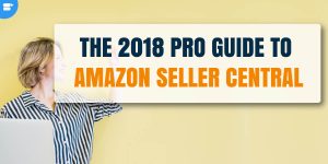 Amazon Seller Central 2018 Pro Guide