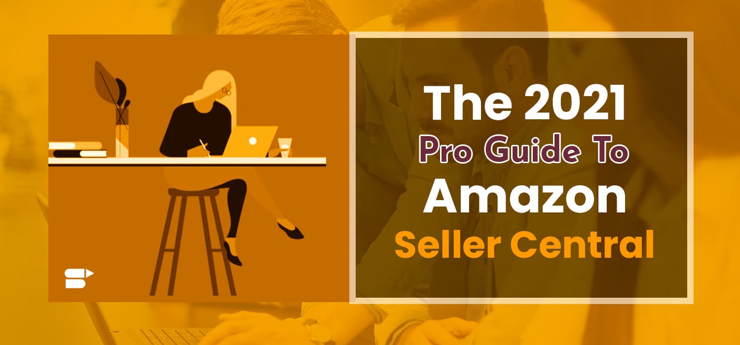 The 21 Pro Guide To Amazon Seller Central All Faq Explained