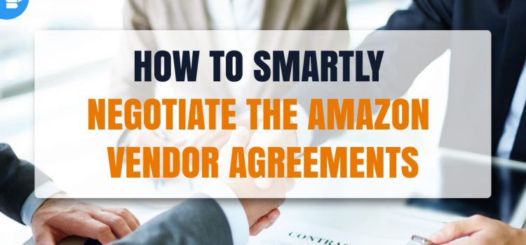 How to smartly negotiate the Amazon Vendor Agreement How to smartly negotiate the Amazon Vendor Agreement