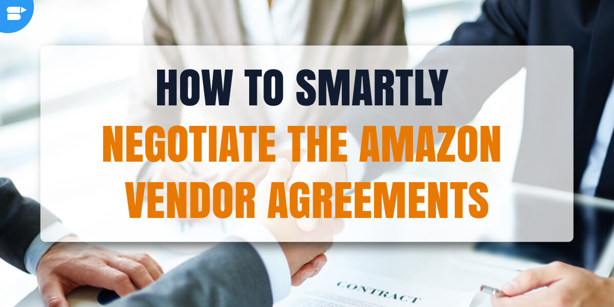 How to smartly negotiate the Amazon Vendor Agreement