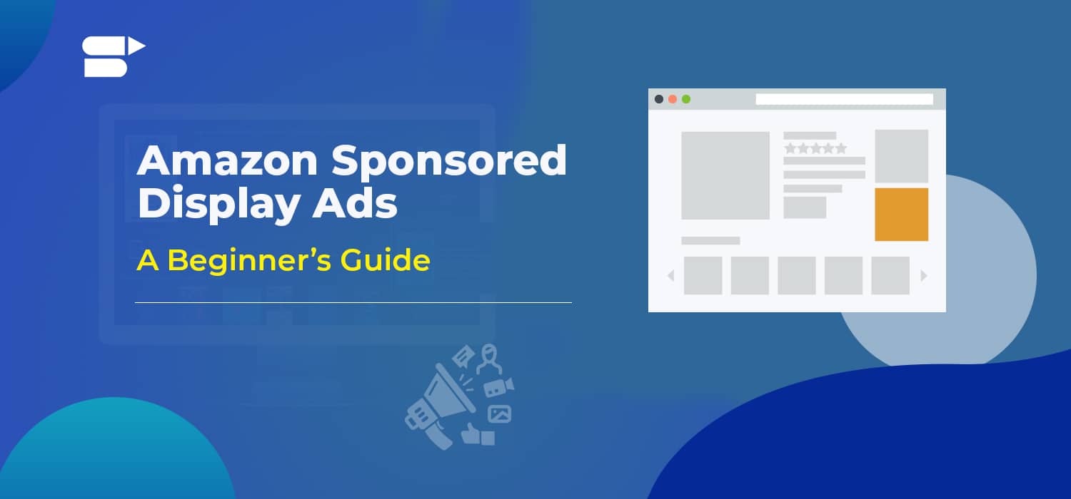 Amazon Sponsored Display Ads Guide for Sellers