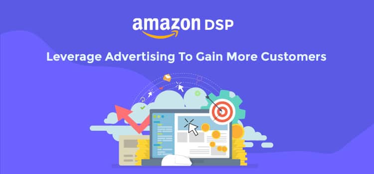 Amazon DSP Advertising Guide for Getting Increased Conversions