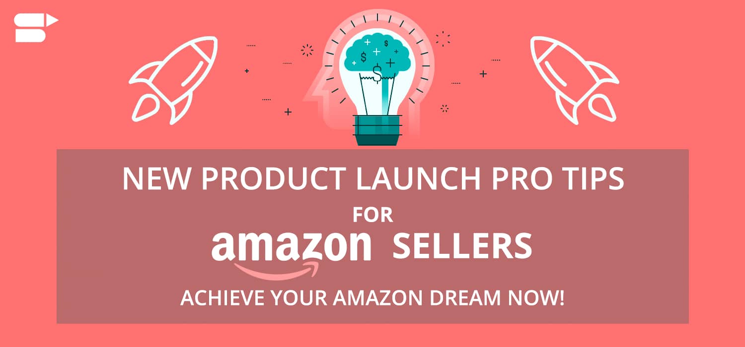 New Product Launch Pro Tips For  Sellers: Achieve Your Dream!