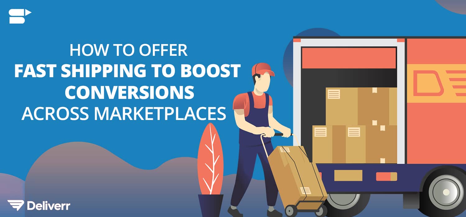 How to offer fast shipping to boost conversions across marketplaces