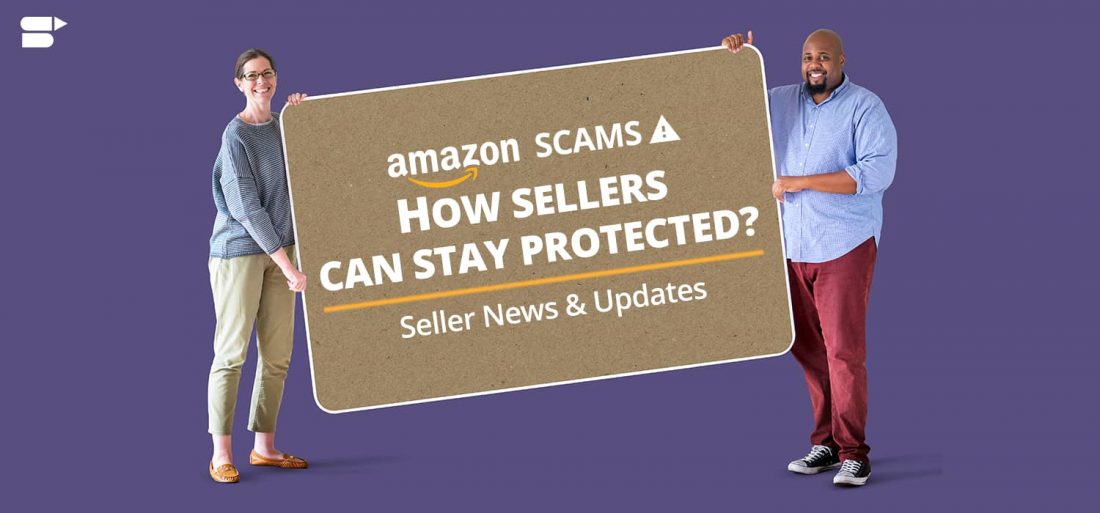 Amazon Scams How Sellers Can Stay Protected? Seller News & Updates
