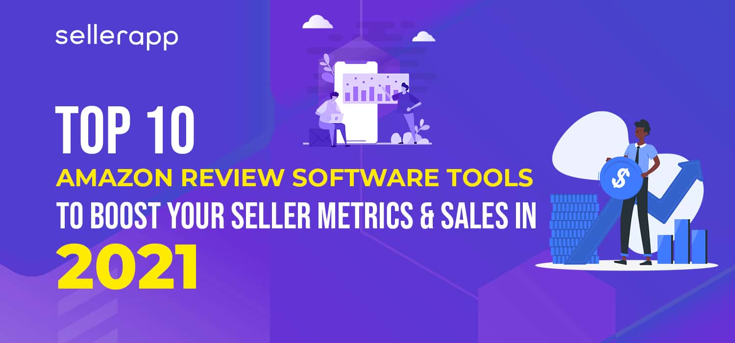 Top 10 Amazon Review Software Tools To Boost Your Seller Metrics Top 10 Amazon Review Software Tools To Boost Your Seller Metrics