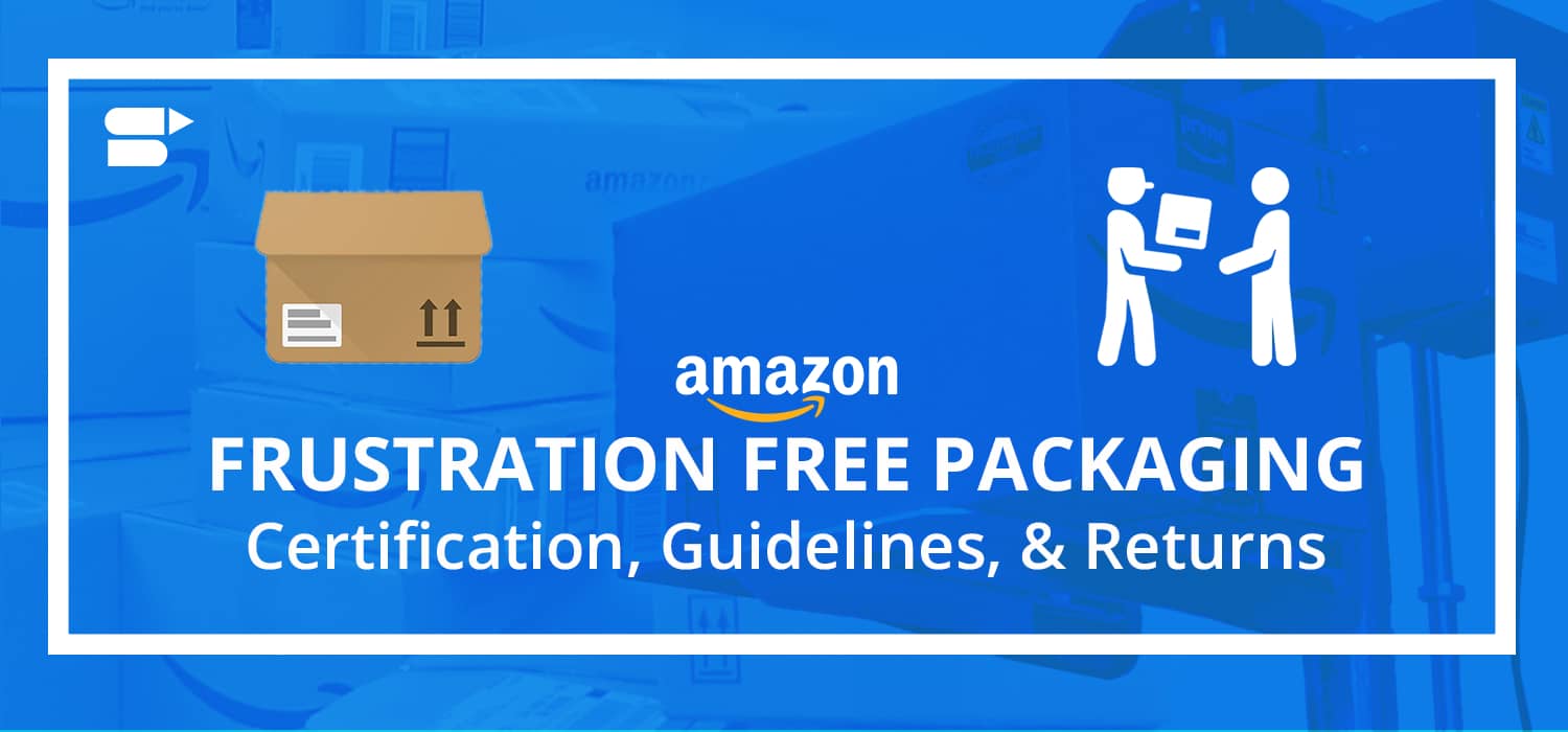 Amazon Frustration-Free Packaging: Certification, Guidelines, & Returns