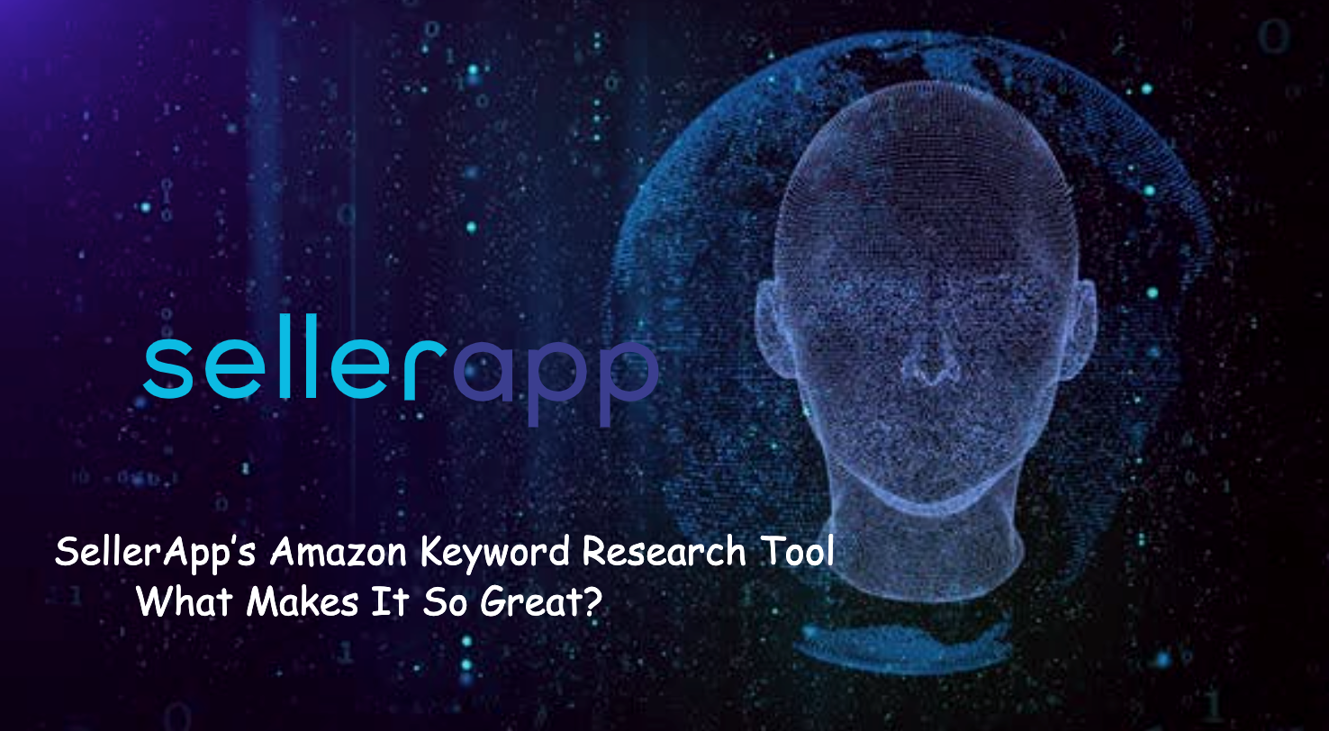 SellerApp’s Amazon Keyword Research Tool: What Makes It So Great?