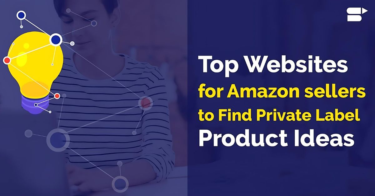 Top Websites for Amazon sellers to Find Private Label Product Ideas