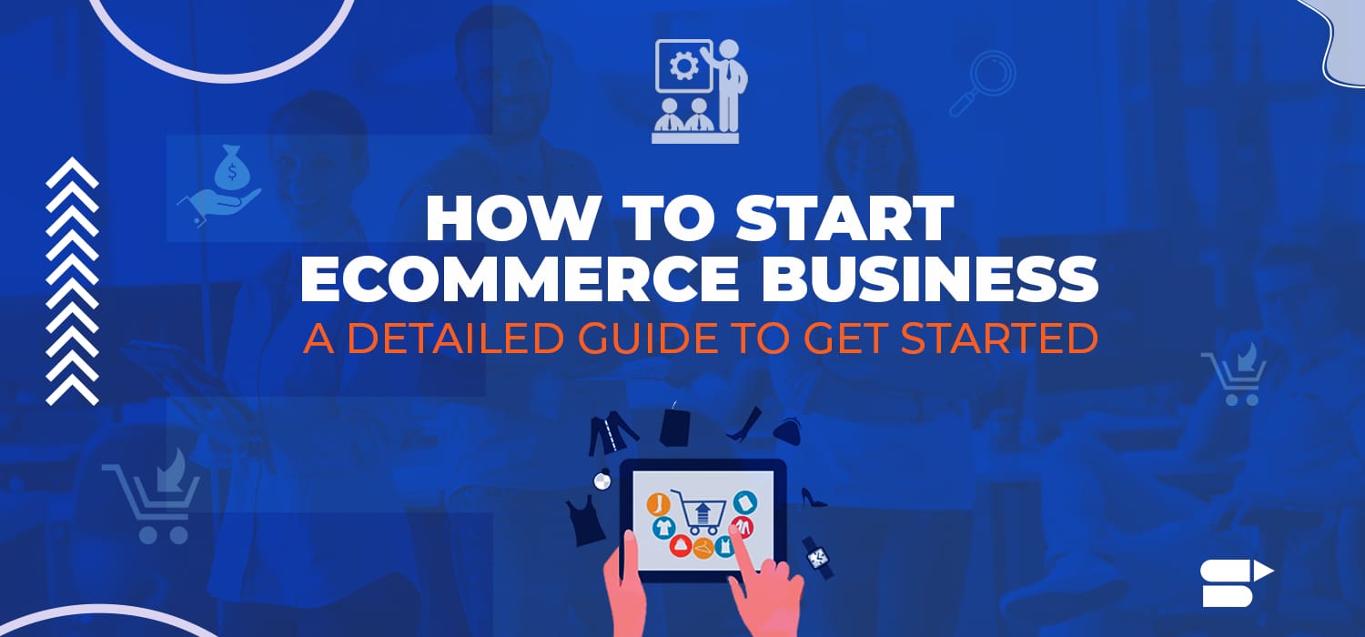 How to Start an Ecommerce Business in 2022