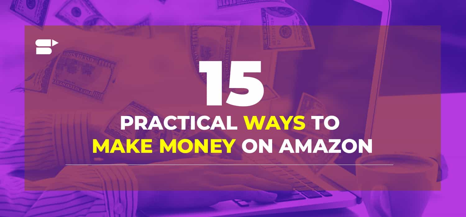 Top 15 Ways to Make Money on Amazon - Amazon Updates