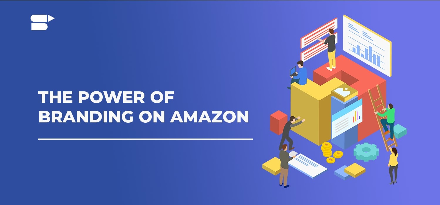 The Power of Branding on Amazon - SellerApp Updates & News