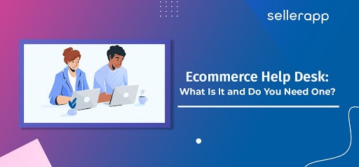 eCommerce Help Desk: What Is It and Do You Need One?