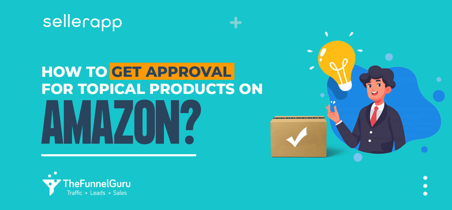 How To Get Approval for Topical Products on Amazon – Seller Guide