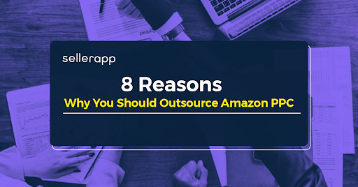 eight Causes Why You Ought to Outsource Your Amazon PPC Providers
