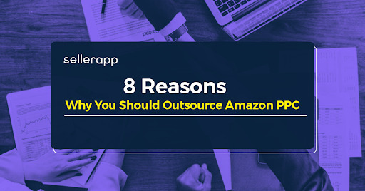 8 Reasons Why You Should Outsource Your Amazon PPC Services