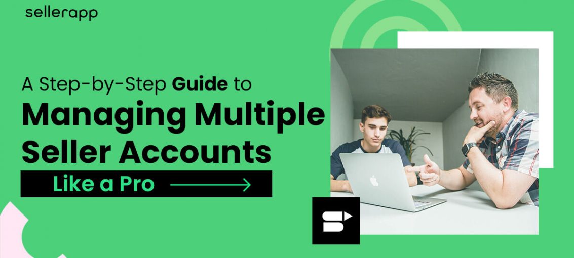 Unlocking the Power of Amazon: A Step-by-Step Guide to Managing Multiple Seller Accounts Like a Pro