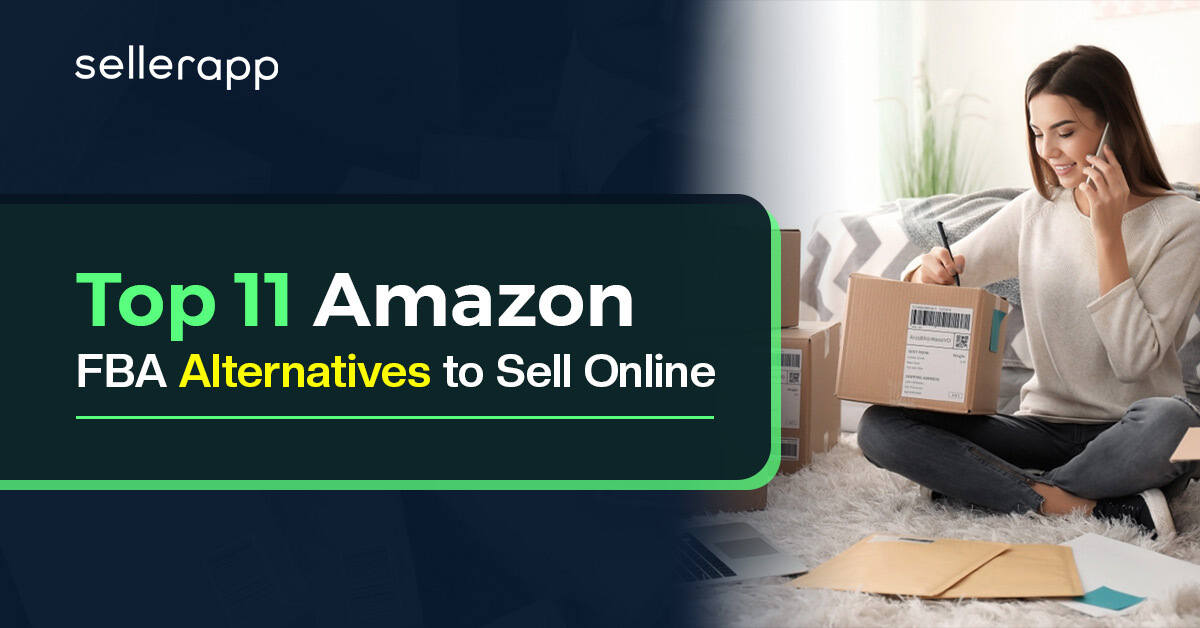 Top 11 Alternatives to Amazon FBA - SellerApp Blog