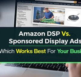 Key Differences Between Amazon DSP and Sponsored Display Ads: A Detailed Guide