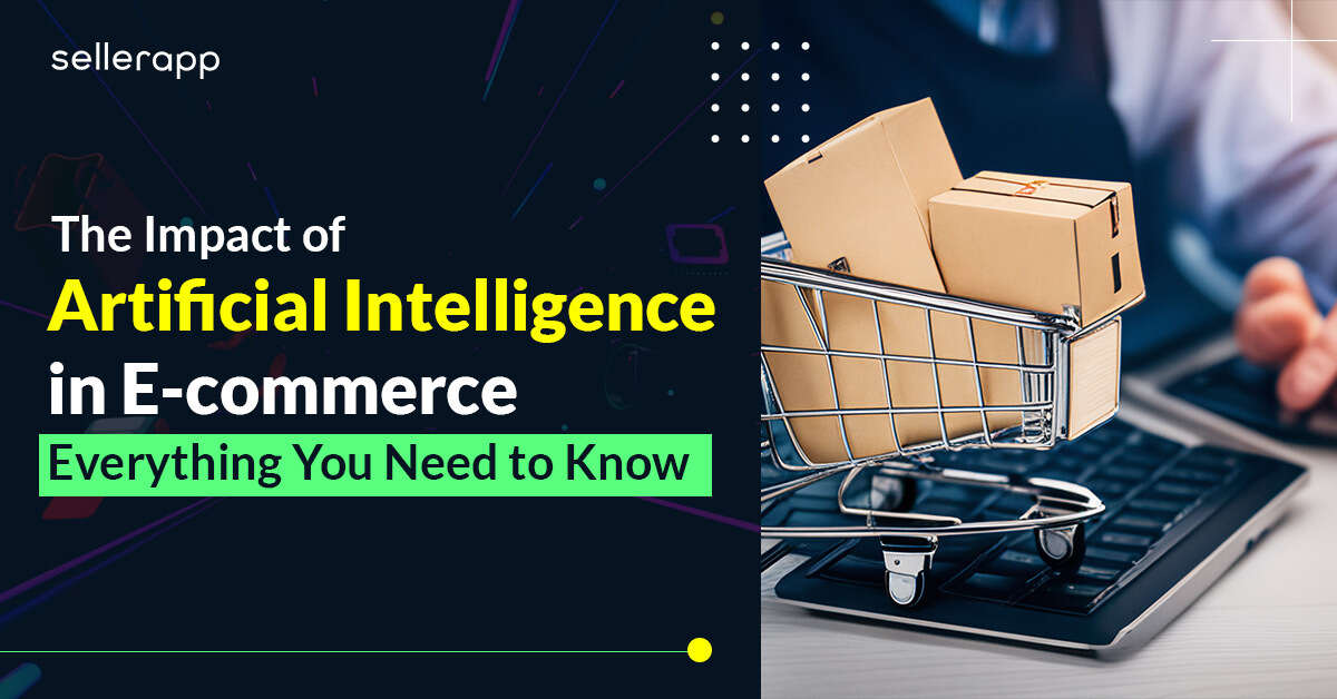 The Impression of Synthetic Intelligence on E-commerce: All the things You Have to Know
