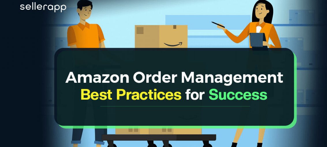 Streamlining Amazon Order Management: Best Practices for Success