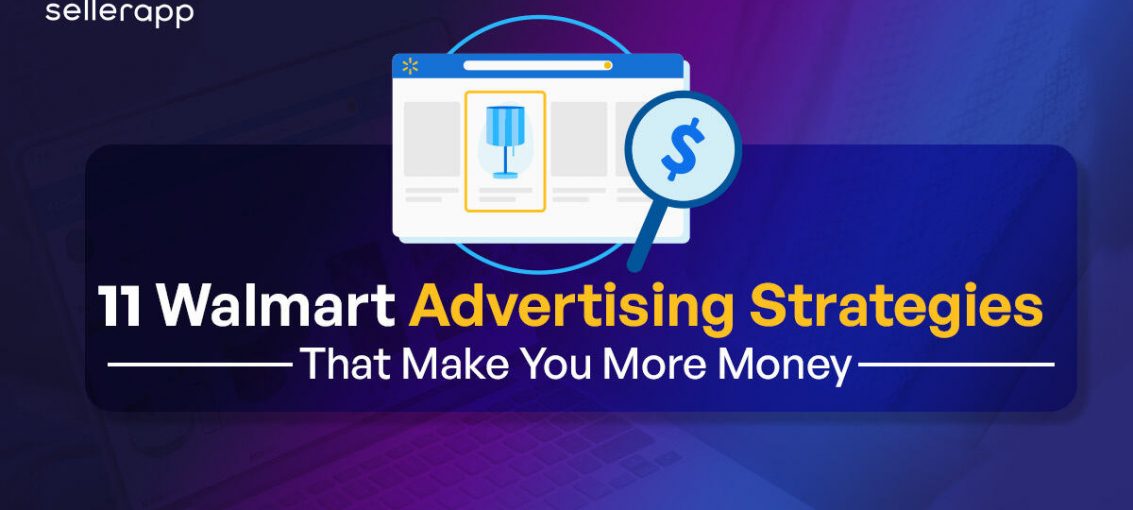 11 Walmart Advertising Strategies You Should Know For Better Conversions