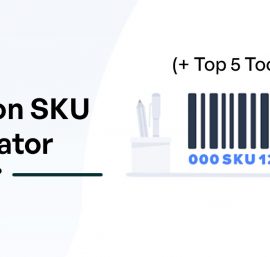 Comprehensive Guide to Amazon Seller SKU [+ 5 SKU Generator Tools]