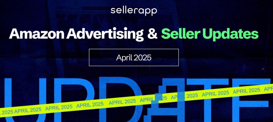 Amazon Advertising & Seller Updates: What’s Changing in April 2025?
