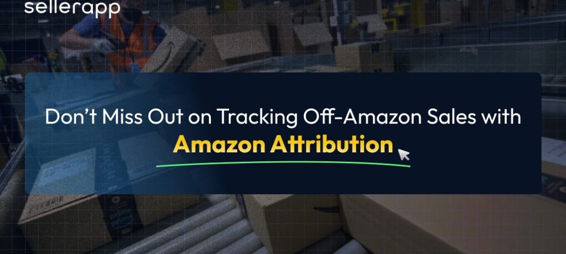 The Ultimate Amazon Attribution Guide (Trace Your Ads to the Dollars They Earn)