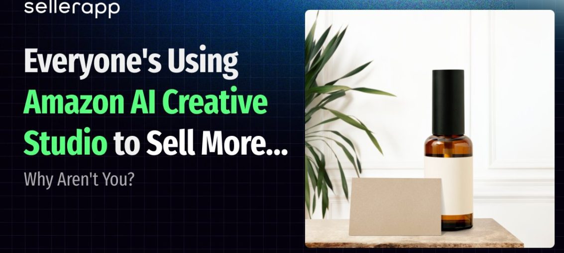 How Amazon AI Creative Studio Is Changing the Way Sellers Create and Scale Ads