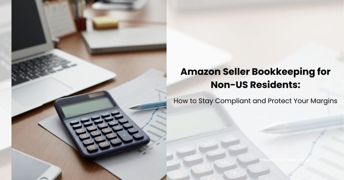 Amazon Seller Bookkeeping for Non-US Residents: How to Stay Compliant and Protect Your Margins 1 Amazon Seller Bookkeeping for Non-US Residents