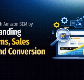 Grow Sales With Amazon SEM by Understanding Algorithms, Sales Signal and Conversion