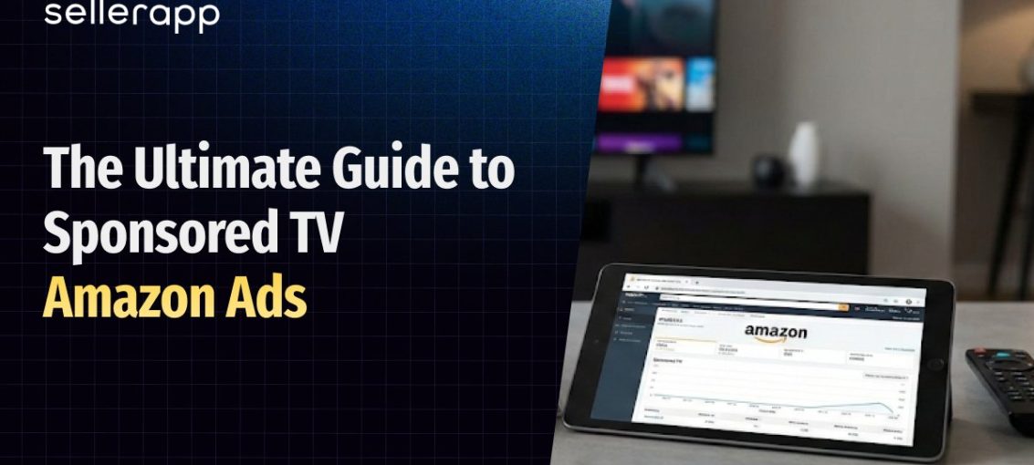 Sponsored TV Amazon Ads: Advanced Guide for U.S. Sellers