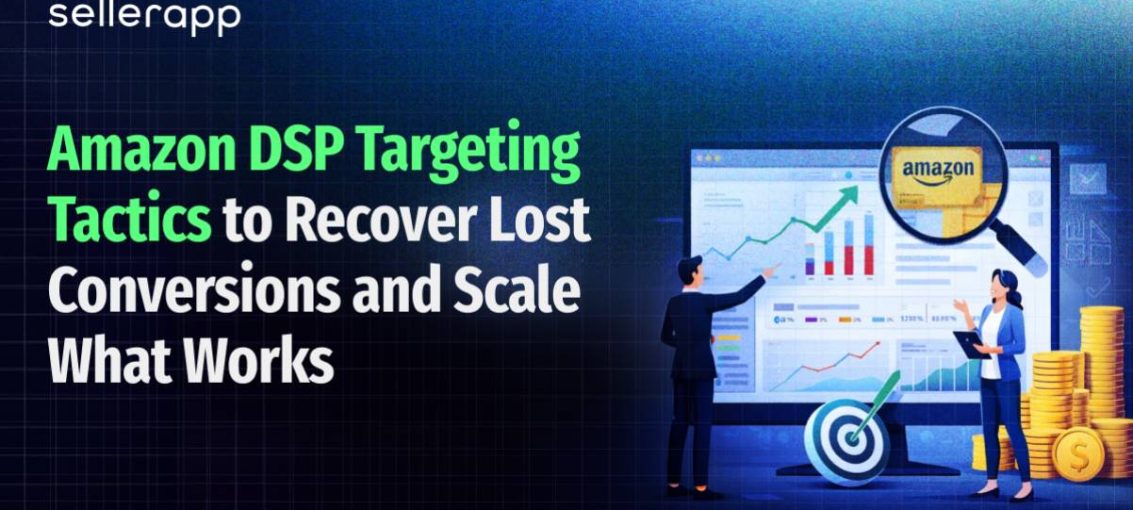 Amazon DSP Targeting Tactics to Recover Lost Conversions and Scale What Works