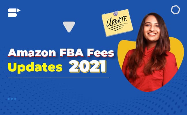 Amazon FBA fee updates 2021 - SellerApp